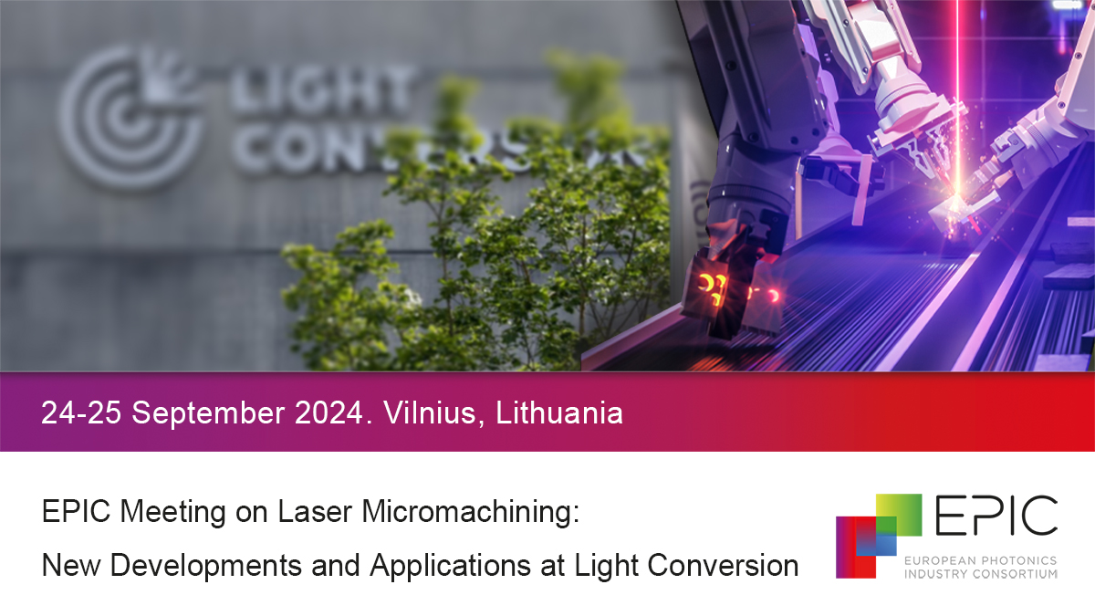 EPIC Technology Meeting on Laser Micromachining: New Developments and Applications at Light Conversion