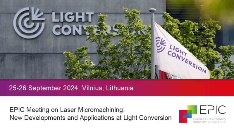 EPIC Meeting on Laser Micromachining: New Developments and Applications at Light Conversion